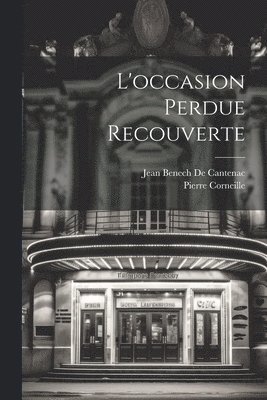 Pierre Corneille, Jean Benech de Cantenac - L'occasion Perdue Recouverte, Häftad