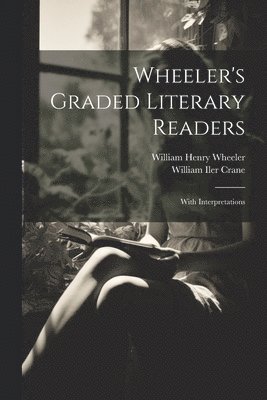 William Henry Wheeler, William Iler Crane - Wheeler's Graded Literary Readers, Häftad. Tillgänglighet: Tillfälligt slut