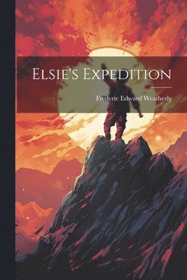 Frederic Edward Weatherly - Elsie's Expedition, Häftad. Tillgänglighet: Tillfälligt slut