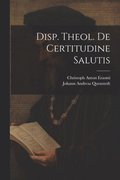 Disp. Theol. De Certitudine Salutis