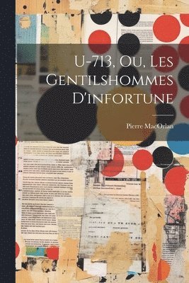 Pierre Macorlan - U-713, Ou, Les Gentilshommes D'infortune, Häftad. Tillgänglighet: Lägg i varukorg