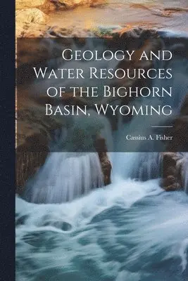 Cassius a. (Cassius Asa) Fisher - Geology and Water Resources of the Bighorn Basin, Wyoming, Häftad. Tillgänglighet: Lägg i varukorg