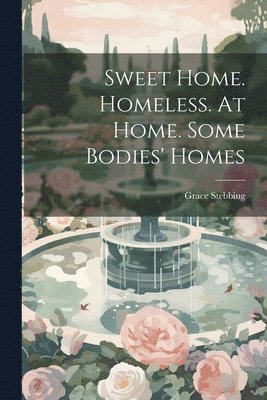 Grace Stebbing - Sweet Home. Homeless. At Home. Some Bodies' Homes, Häftad. Tillgänglighet: Lägg i varukorg