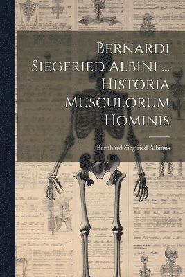 Bernhard Siegfried Albinus - Bernardi Siegfried Albini ... Historia Musculorum Hominis, Häftad. Tillgänglighet: Lägg i varukorg