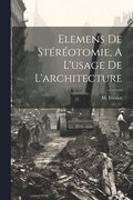 Elemens De St�r�otomie, A L'usage De L'architecture