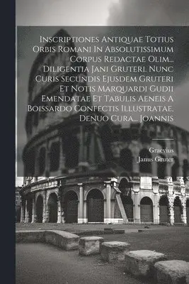 Janus Gruter, Graevius - Inscriptiones Antiquae Totius Orbis Romani In Absolutissimum Corpus Redactae Olim... Diligentia Jani Gruteri. Nunc Curis Secundis Ejusdem Gruteri Et Notis Marquardi Gudii Emendatae Et Tabulis Aeneis A Boissardo Confectis Illustratae, Denuo Cura... Joannis, Häftad. Tillgänglighet: Lägg i varukorg