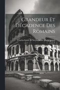 Grandeur Et D�cadence Des Romains