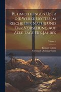 Betrachtungen ber Die Werke Gottes Im Reiche Der Natur Und Der Vorsehung Auf Alle Tage Des Jahres; Volume 1
