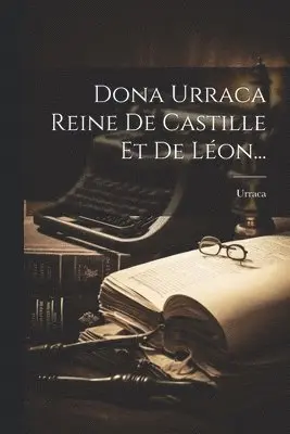 Dona Urraca Reine De Castille Et De Léon...
