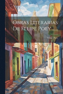 Felipe Poey - Obras Literarias De Felipe Poey ......, Häftad. Tillgänglighet: Lägg i varukorg