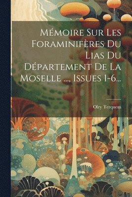 Olry Terquem - Mémoire Sur Les Foraminifères Du Lias Du Département De La Moselle ..., Issues 1-6..., Häftad. Tillgänglighet: Lägg i varukorg