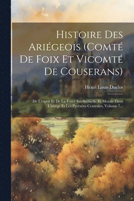 Henri Louis Duclos - Histoire Des Ariégeois (comté De Foix Et Vicomté De Couserans), Häftad