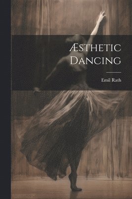Emil Rath - Æsthetic Dancing, Häftad. Tillgänglighet: Lägg i varukorg