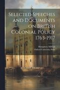 Selected Speeches and Documents on British Colonial Policy 1763-1917