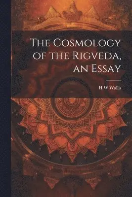 H W Wallis - Cosmology of the Rigveda, an Essay, Häftad. Tillgänglighet: Lägg i varukorg