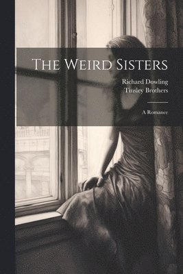 Richard Dowling, Tinsley Brothers - Weird Sisters, Häftad. Tillgänglighet: Lägg i varukorg
