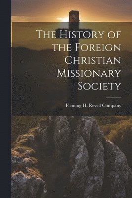 Fleming H Revell Company - History of the Foreign Christian Missionary Society, Häftad