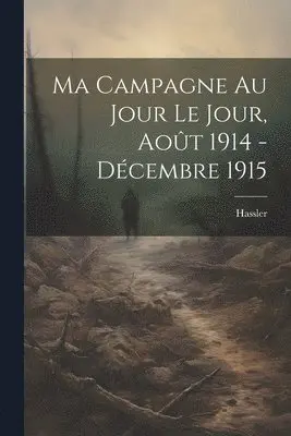 Hassler - Ma Campagne au Jour le Jour, Août 1914 - Décembre 1915, Häftad. Tillgänglighet: Lägg i varukorg
