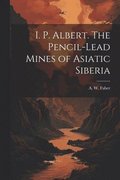 I. P. Albert. The Pencil-Lead Mines of Asiatic Siberia