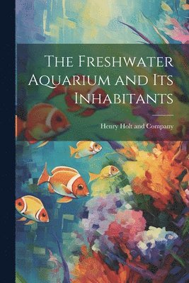 Freshwater Aquarium and Its Inhabitants