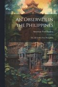 Observer in the Philippines; or, Life in Our New Possessions