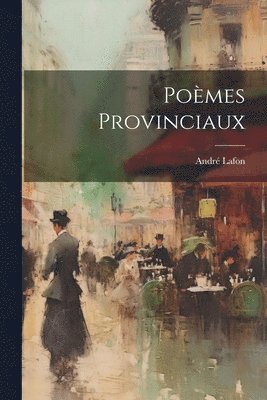 André Lafon - Poèmes Provinciaux, Häftad