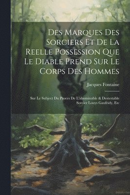 Jacques Fontaine - Des Marques Des Sorciers Et De La Reelle Possession Que Le Diable Prend Sur Le Corps Des Hommes, Häftad