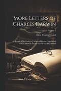 More Letters of Charles Darwin; a Record of his Works in a Series of Hitherto Unpublished Letters. Edited by Francis Darwin and A.C. Seward; Volume 1