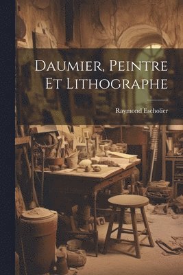 Raymond Escholier - Daumier, peintre et lithographe, Häftad