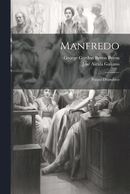 George Gordon Byron Byron, José Alcalá Galiano - Manfredo, Häftad. Tillgänglighet: Lägg i varukorg