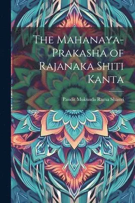 Pandit Mukunda Rama Shastri - Mahanaya-Prakasha of Rajanaka Shiti Kanta, Häftad. Tillgänglighet: Lägg i varukorg