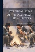 Political Ideas of the American Revolution..