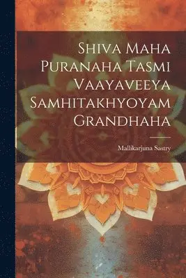 Mallikarjuna Sastry - Shiva Maha Puranaha Tasmi Vaayaveeya Samhitakhyoyam Grandhaha, Häftad. Tillgänglighet: Lägg i varukorg