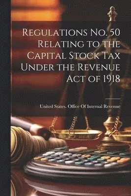 Regulations No. 50 Relating to the Capital Stock Tax Under the Revenue Act of 1918