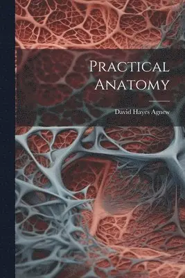 David Hayes Agnew - Practical Anatomy, Häftad. Tillgänglighet: Lägg i varukorg