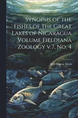 Seth Eugene Meek - Synopsis of the Fishes of the Great Lakes of Nicaragua Volume Fieldiana Zoology v.7, no. 4, Häftad. Tillgänglighet: Lägg i varukorg