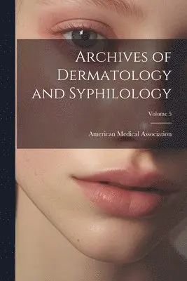 Archives of Dermatology and Syphilology; Volume 5