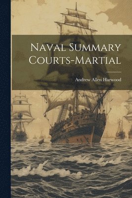 Andrew Allen Harwood - Naval Summary Courts-Martial, Häftad. Tillgänglighet: Lägg i varukorg