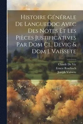 Claude De Vic, Joseph Vaissete, Ernest Roschach - Histoire Générale De Languedoc Avec Des Notes Et Les Pièces Justificatives Par Dom Cl. Devic & Dom J. Vaissete, Häftad. Tillgänglighet: Lägg i varukorg
