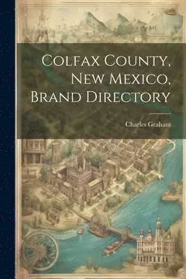Charles Graham - Colfax County, New Mexico, Brand Directory, Häftad. Tillgänglighet: Lägg i varukorg