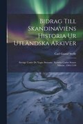 Bidrag Till Skandinaviens Historia Ur Utlndska Arkiver