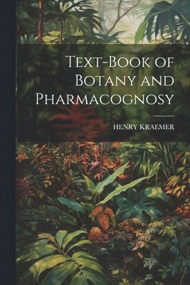 Henry Kraemer - Text-Book of Botany and Pharmacognosy, Häftad. Tillgänglighet: Lägg i varukorg