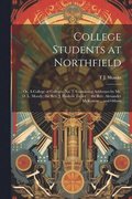 College Students at Northfield; or, A College of Colleges, no. 2. Containing Addresses by Mr. D. L. Moody; the Rev. J. Hudson Taylor ... the Rev. Alexander McKenzie ... and Others