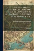Professoren und Dozenten der Christian-Albrechts-Universitt zu Kiel 1665 bis 1915 (5. Oktober); nebst einem Anhang