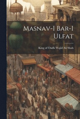 King Of Oudh Wajid Ali Shah - Masnav-i bar-i ulfat, Häftad. Tillgänglighet: Lägg i varukorg