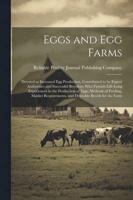 Reliable Poultry Journal Publishing C - Eggs and egg Farms; Devoted to Increased egg Production, Contributed to by Expert Authorities and Successful Breeders, who Furnish Life-long Experiences in the Production of Eggs, Methods of Feeding, Market Requirements, and Desirable Breeds for the Farm, Häftad. Tillgänglighet: Lägg i varukorg