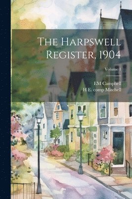 H E 1877- Comp Mitchell, Em Campbell - Harpswell Register, 1904; Volume 1, Häftad