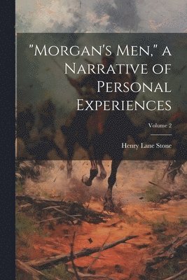 Henry Lane Stone - "Morgan's men," a Narrative of Personal Experiences; Volume 2, Häftad. Tillgänglighet: Lägg i varukorg
