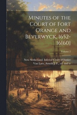 New Netherland Inferior Court of Jus, Arnold J. F. (Arnold Johan van Laer - Minutes of the Court of Fort Orange and Beverwyck, 1652-16[60]; Volume 2, Häftad