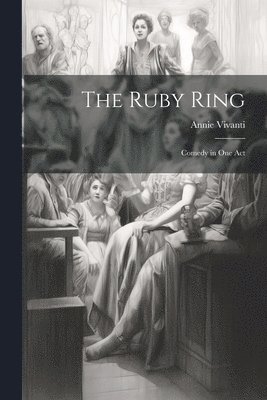 Annie Vivanti - Ruby Ring; Comedy in one Act, Häftad